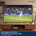 Best Smart LED TVs for Watching Live Cricket